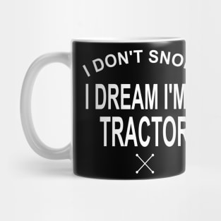 I Don't Snore I Dream I'm A Tractor Mug